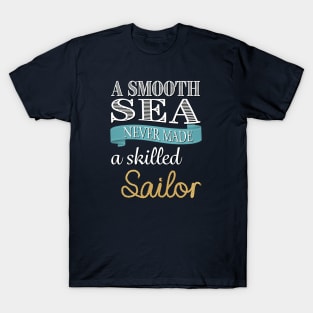 A Smooth Sea Never Made a Skilled Sailor T-Shirt